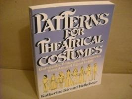 Patterns for Theatrical Costumes: Garments, Trims, and Accessories from Ancient Egypt to 1915