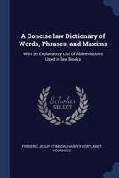Concise Law Dictionary of Words, Phrases and Maxims With an Explanatory List of Abbreviations Used in Law Books 9353895715 Book Cover