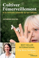 Cultiver l'émerveillement: Et la curiosité naturelle de nos enfants 2212572379 Book Cover