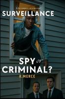 Surveillance: Spy or Criminal 1960973312 Book Cover