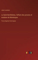 La Saint-Barthélemy, l'affaire des poisons et madame de Montespan: Trois énigmes historiques 3385014913 Book Cover