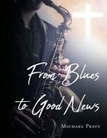 From Blues to Good News 1098091086 Book Cover