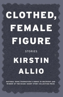 Clothed, Female Figure: Stories 1941088090 Book Cover