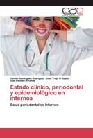 Estado clínico, periodontal y epidemiológico en internos: Salud periodontal en internos 6200399360 Book Cover