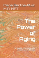 The Power of Aging: 52 Weekly Affirmations for Growth and Fulfillment (The Empowered Mind Series) B0DWT36MQ5 Book Cover