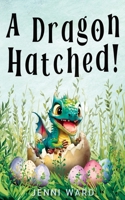 A Dragon Hatched! 0645885681 Book Cover