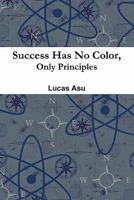 Success Has No Color, Only Principles 0557979595 Book Cover