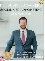 The Business Owner's Social Media Marketing Cookbook: Proven Recipes to Attract & Retain Your Ideal Customers B0DXY4S5NF Book Cover