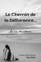 Le Chemin de la Délivrance: Le cri du cœur B0C1J5J53H Book Cover