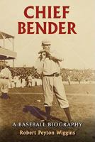 Chief Bender: A Baseball Biography 0786442298 Book Cover