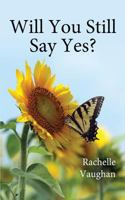 Will You Still Say Yes? 1500884790 Book Cover