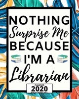 Nothing Surprises Me Because I'm A Librarian: 2020 Planner For Librarian, 1-Year Daily, Weekly And Monthly Organizer With Calendar, Appreciation Gift For Librarians (8 x 10) 1673577598 Book Cover