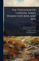 The Visitation Of London, Anno Domini 1633, 1634, And 1635 102493005X Book Cover