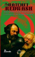 The Ratchet Redwash: How America's Elite Whitewashed Communism and Rigged the Game 1257987100 Book Cover