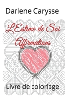 L'Estime de Soi Affirmations: Livre de coloriage (Self-love Affirmations) B08YHWZJX5 Book Cover