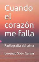 Cuando el corazón me falla: Radiografía del alma (Spanish Edition) B088N7YW1M Book Cover