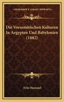 Die Vorsemitischen Kulturen in Aegypten Und Babylonien 0270930329 Book Cover
