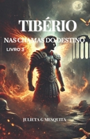 TIBÉRIO: NAS CHAMAS DO DESTINO (7 VIDAS) (Portuguese Edition) B0DMT31BX3 Book Cover