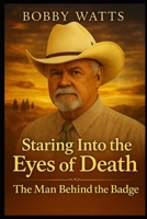 Staring Into the Eyes of Death: The Man behind the Badge B0GLW3RPN4 Book Cover