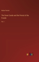 The Great Conde and the Period of the Fronde: Vol. I 3368826638 Book Cover