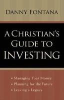 A Christian's Guide to Investing: Managing Your Money, Planning for the Future, and Leaving a Legacy 0800730585 Book Cover