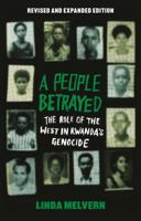 A People Betrayed: The Role of the West in Rwanda's Genocide, Revised and expanded edition 1350409642 Book Cover