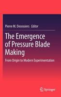 The Emergence of Pressure Blade Making: From Origin to Modern Experimentation 1461420024 Book Cover