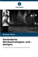 Veränderte Werbestrategien und -designs: Konsequenzen für die Markenwahrnehmung 620634794X Book Cover
