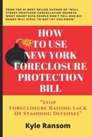 How To Use New York Foreclosure Protection Bill: Stop Foreclosure Raising Lack Of Standing Defenses B084Z4PCFG Book Cover
