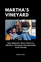 Martha’s Vineyard: How Migrants Were Flown To Martha’s Vineyard Unexpectedly From Florida B0BF4DR9HT Book Cover