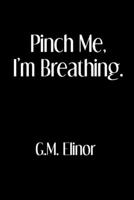 Pinch Me, I'm Breathing B0BQ9LLT1Y Book Cover