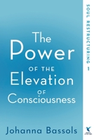 The Power of the Elevation of Consciousness: Soul Restructuring: Volume 1 1732083207 Book Cover