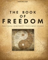 The Book of Freedom: Functional Spirituality Fulfillment Course B0FM47VH9V Book Cover