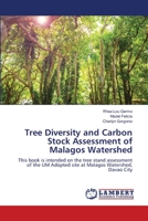 Tree Diversity and Carbon Stock Assessment of Malagos Watershed: This book is intended on the tree stand assessment of the UM Adopted site at Malagos Watershed, Davao City 6203197998 Book Cover