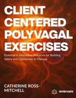 Client-Centered Polyvagal Exercises: Essential & Interactive Practices for Building Safety and Connection in Therapy B0G2YTRDP9 Book Cover