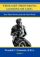 Thought Provoking Lessons of Life: True Short Stories from the Real World 146854862X Book Cover