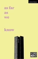As Far As We Know (Modern Plays) 1350670049 Book Cover