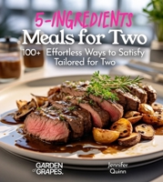 5-Ingredient Meals for Two: 100+ Effortless Ways to Satisfy, Tailored for Two, Picture Included (5-Ingredients Cookbook) B0FQL1J6K4 Book Cover