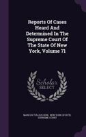 Reports Of Cases Heard And Determined In The Supreme Court Of The State Of New York, Volume 71 1347802053 Book Cover