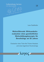 Weiterfuhrende Wirksamkeitsevaluation Eines Ganzheitlichen Weiterbildungskonzepts Fur Berufstatige AB 50 Jahren. Evaluation Eines Train-The-Trainer-An 3832552723 Book Cover