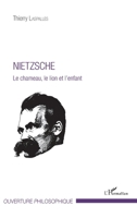 Nietzsche: Le chameau, le lion et l'enfant (Ouverture Philosophique) (French Edition) 2343140480 Book Cover