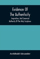 Evidences of the Authenticity, Inspiration and Canonical Authority of the Holy Scriptures 9354507085 Book Cover