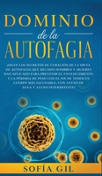 Dominio de la Autofagia: ¡Sigue los secretos de curación de la dieta de autofagia que muchos hombres y mujeres han aplicado para prevenir el ... de agua y ayuno intermi 1800600895 Book Cover