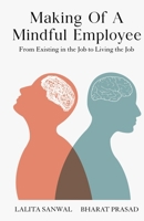 Making of a Mindful Employee: From Existing in the Job to Living the Job B0DW8V32BH Book Cover