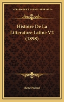 Histoire De La Litterature Latine V2 (1898) 1167599039 Book Cover