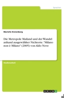 Die Metropole Mailand und der Wandel anhand ausgewählter Nichtorte. "Milano non è Milano" (2005) von Aldo Nove (German Edition) 3346075745 Book Cover