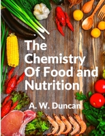 The Chemistry Of Food and Nutrition: A Broad View of How We Eat and All of Our Bad Habbits 1805474219 Book Cover