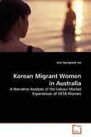 Korean Migrant Women in Australia: A Narrative Analysis of the Labour Market Experiences of NESB Women 3639172922 Book Cover