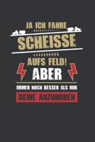 Ja, Ich Fahre Scheisse Aufs Feld! Aber Immer Noch Besser Als Mir Deine Anzuh�ren: 120 Seiten Notizbuch F�r Landwirte, Bauern Und Traktorfahrer Landwirt Und Landwirtin Geschenk Feld Kuh Bauernhof 167607127X Book Cover