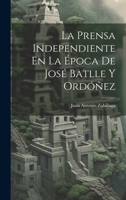 La Prensa Independiente En La Época De José Batlle Y Ordóñez 1021052310 Book Cover
